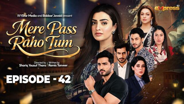 Mere Pass Raho Tum | Episode 42 | 17th July 2026 | Nawal Saeed | Omer Shahzad | Express TV