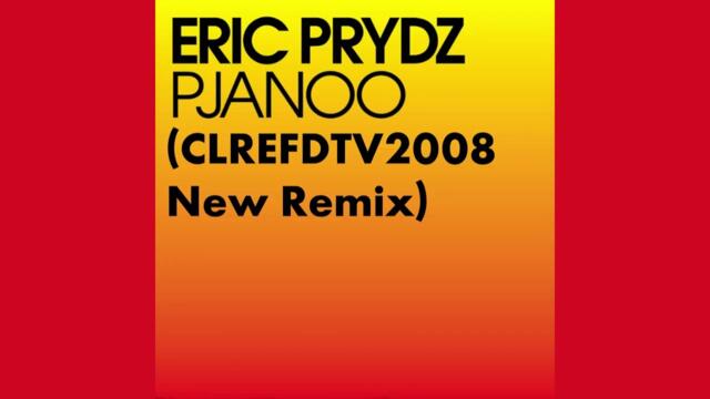 Eric Prydz - Pjanoo (CLREFDTV2008 New Remix)