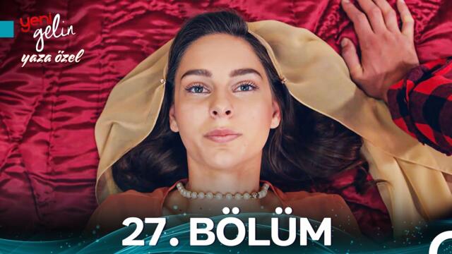 Yeni Gelin 27. Bölüm -  Yaza Özel ☀️