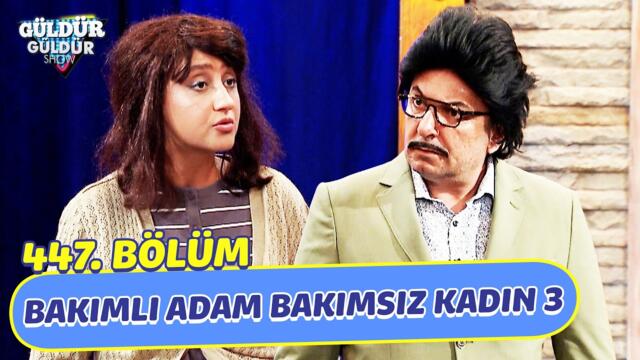 Bakımlı Adam Bakımsız Kadın 3 - 447. Bölüm (Güldür Güldür Show)