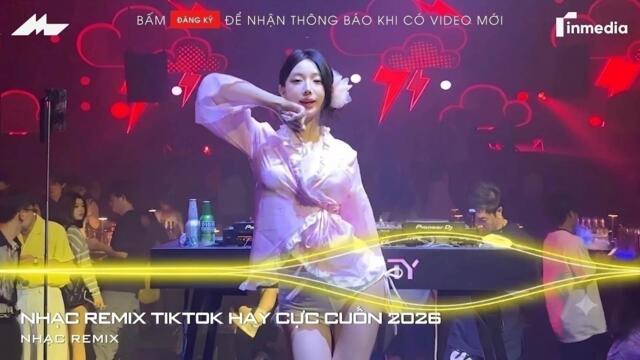 NHẠC REMIX HAY CỰC CUỐN 2026 - BXH Nhạc Trẻ Remix Hay Nhất Hiện Nay - Top 20 Nhạc TikTok Hay 2026