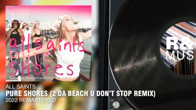 All Saints - Pure Shores (2 Da Beach U Don't Stop Remix) (2022 Remastered)