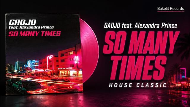 Gadjo feat. Alexandra Prince – So Many Times | The House Anthem That Never Gets Old