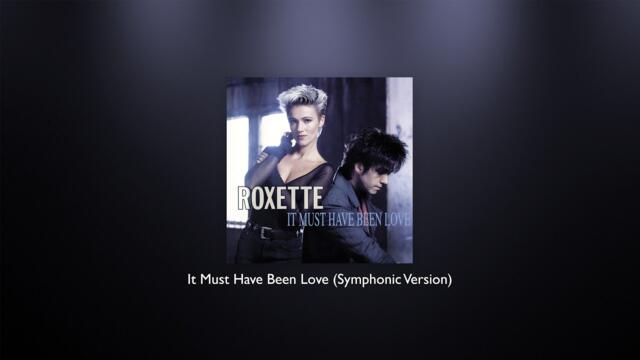 Roxette - It Must Have Been Love (Symphonic Version)