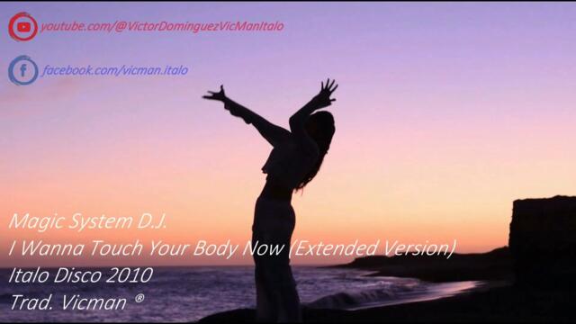 Magic System D. J. - I Wanna Touch Your Body Now (Extended Version) Italo Disco 2010 [Sub. Español]