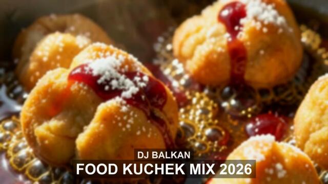 DJ BALKAN — FOOD KUCHEK MIX 2026 | ХРАНА КЮЧЕЦИ | YEMEK KÖÇEK 🍽️🔥