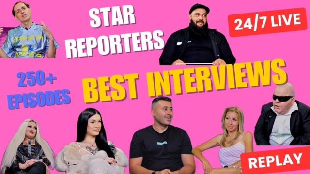 🔴 STAR REPORTERS | 24/7 LIVE • Най-добрите интервюта