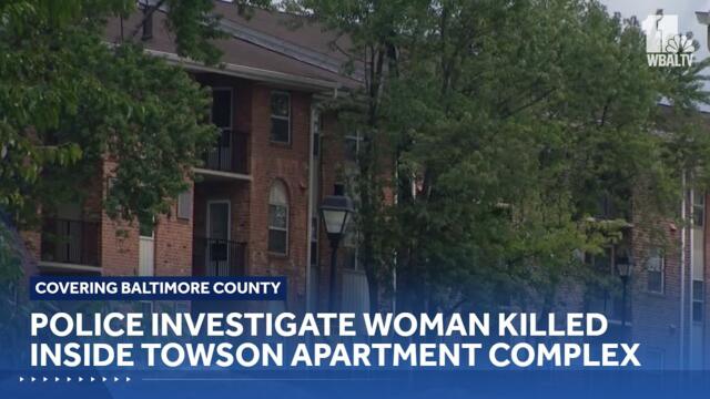 Police investigate woman killed inside Towson apartment complex