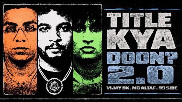 Title Kya Doon? 2.0 -  MC Altaf, @99side , @vijaydk4three   | Official Music video