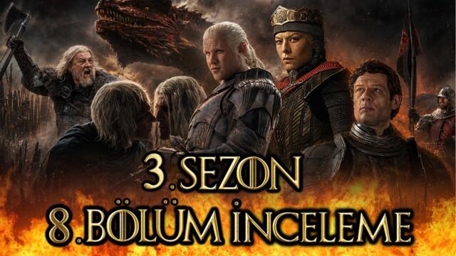 3. SEZON 8. BÖLÜM İNCELEME- HOUSE OF THE DRAGON