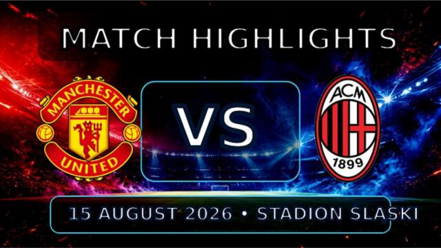 Manchester United vs AC Milan | Match Highlights | 15 August 2026 | Friendly #MatchHighlights