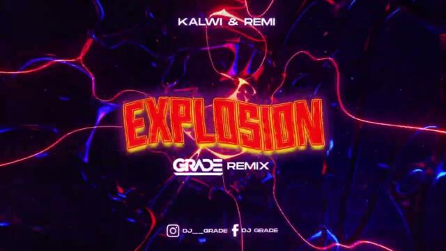 Kalwi & Remi - Explosion (GRADE REMIX)