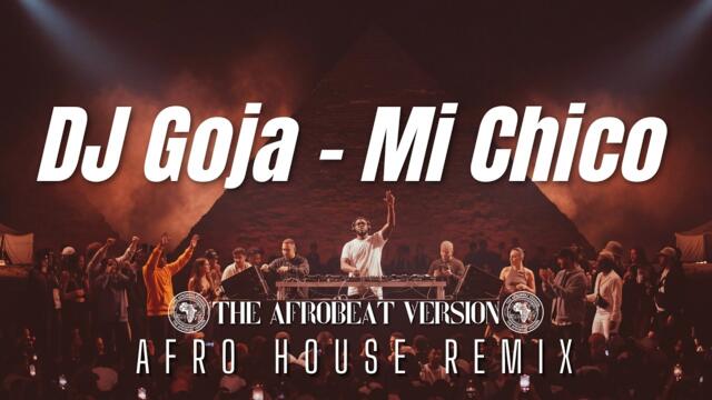 DJ Goja - Mi Chico (Afro House Remix 2026) | Deep Afro House Mix