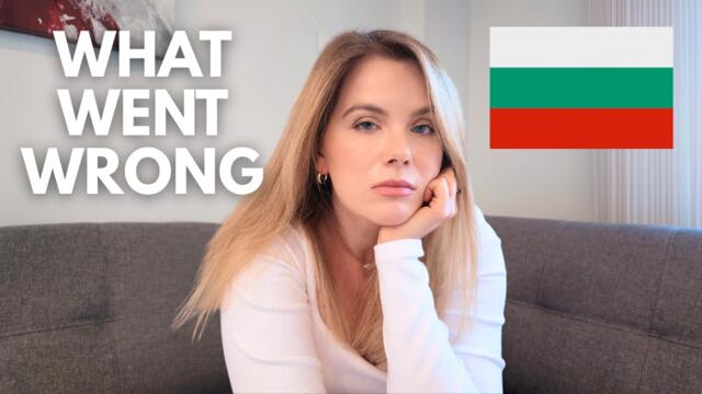 My Plans To Live In Bulgaria Fell Apart.