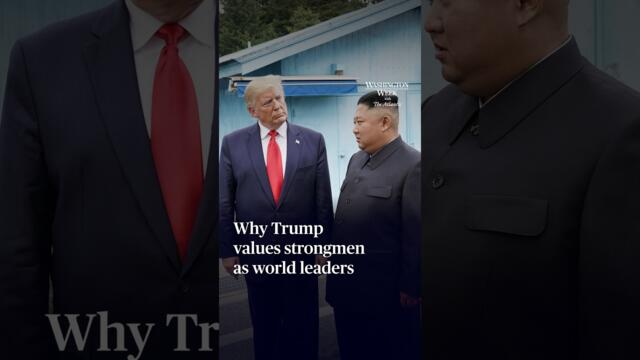 Why Trump values strongmen as world leaders