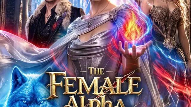 The Female Alpha They Never Should Have Crossed | Full Series | Short Drama English