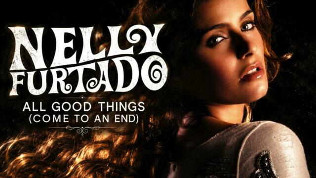 Nelly Furtado - All Good Things (Come To An End) [UK Radio Mix]