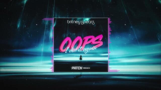 Britney Spears - Oops I Did It Again (PATCH Remix)