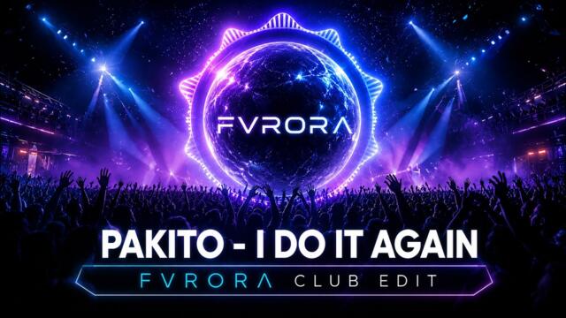 Pakito - I Do It Again (Fvrora Club Edit)