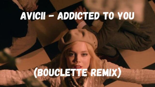 Avicii - Addicted To You (Bouclette Remix) [Official Audio]