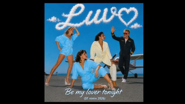 LUV' - Be my lover tonight (DT remix 2026)
