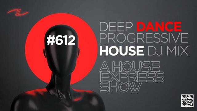 A House Express Show #612 - Deep Dance Progressive House DJ Mix | Long Session Mix