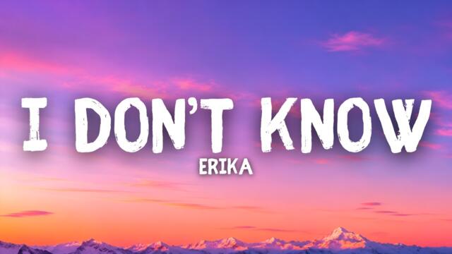 Erika - I Don't Know (Lyrics)