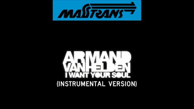 ARMAND VAN HELDEN - I WANT YOUR SOUL (INSTRUMENTAL VERSION)