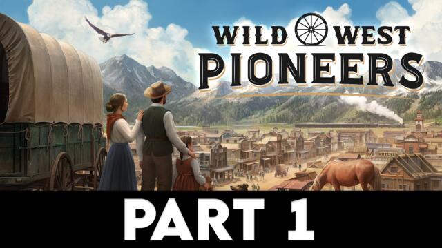 WILD WEST PIONEERS Gameplay Walkthrough PART 1 [4K PC ULTRA] - No Commentary
