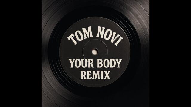 TOM NOVI YOUR BODY REMIX