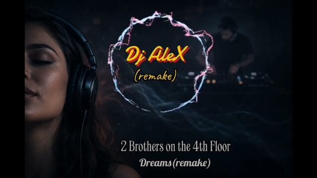 2 Brothers on the 4th Floor-Dreams(Dj AleX Babbo remake)