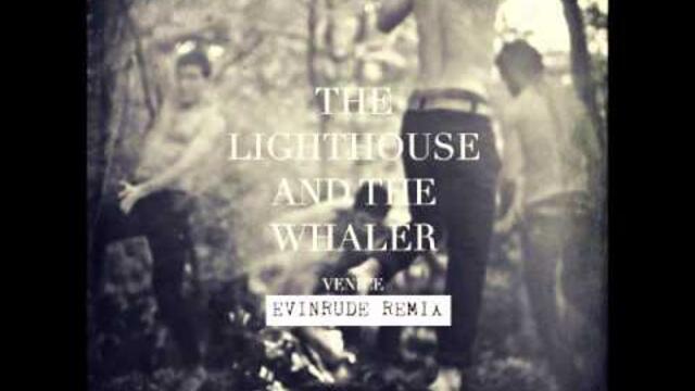 The Lighthouse And The Whaler - Venice (EVINRUDE Remix)