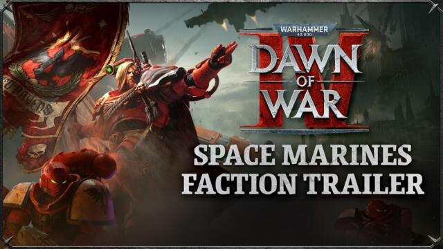 Warhammer 40,000: Dawn of War IV – Трейлър на фракция Space Marines