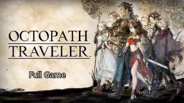 OCTOPATH TRAVELER Gameplay walkthrough FULL GAME NO COMMENTARY 1080P 60FPS