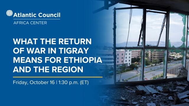 What the return of war in Tigray means for Ethiopia and the region