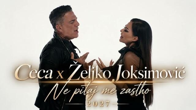 Ceca x Željko Joksimović - Ne pitaj me zašto 2027