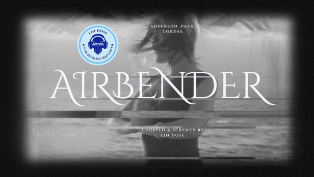Anderson .Paak, Cordae - Airbender (Chopped And Screwed by Lin Dose)