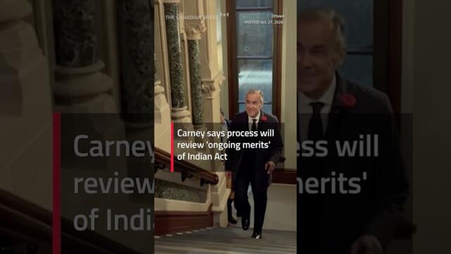 Carney says process will review 'ongoing merits' of Indian Act