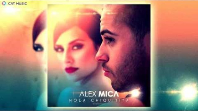 НОВО! Alex Mica - Hola Chiquitita (Official Single)