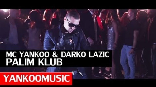 Mc Yankoo &amp; Darko Lazic - Palim Klub