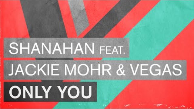 Shanahan feat. Jackie Mohr &amp; Vegas - Only You (Radio Edit)