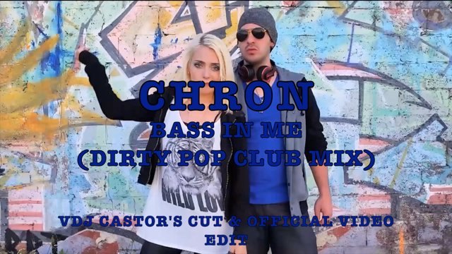 Chron - Bass in Me (Dirty Pop Club Mix) VDJ Castor's Official Video Edit