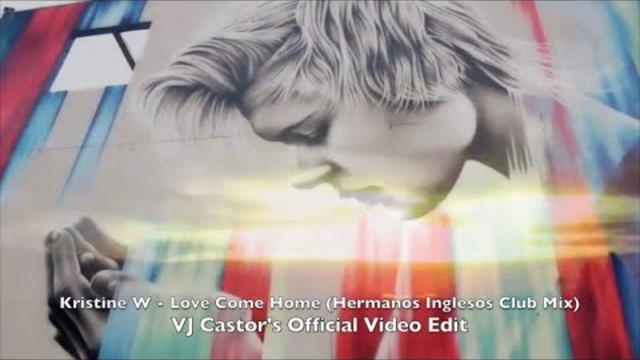 Kristine W - Love Come Home (Hermanos Inglesos Club Mix) VJ Castor Official Video Edit