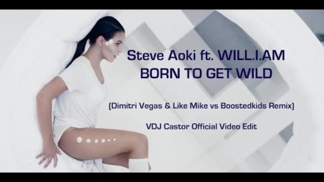Steve Aoki-Born to get wild (Dimitri Vegas &amp; Like Mike vs Boostedkids)