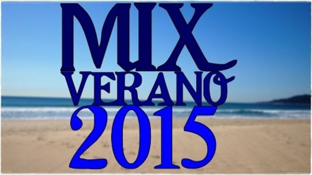 Mix Enganchados Música Verano 2015 - Lo Mas Nuevo!