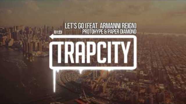 Protohype &amp; Paper Diamond - Let&#39;s Go (feat. Armanni Reign)