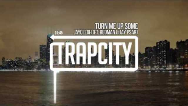 Jayceeoh​ - Turn Me Up Some (ft. Redman &amp; Jay Psar)