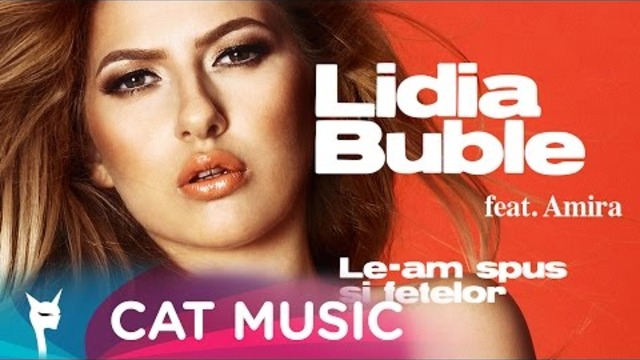 Lidia Buble feat. Amira - Le-am spus si fetelor (Official Single)