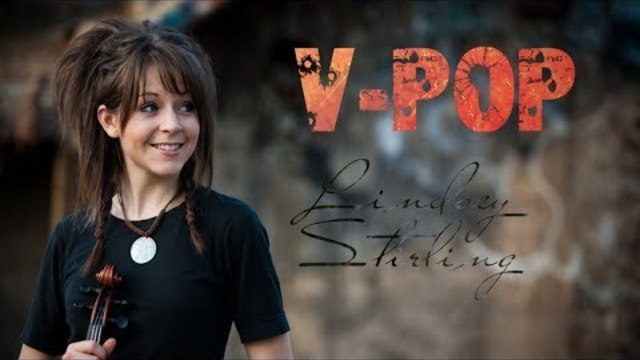 Lindsey Stirling - V Pop summary of mucviedeos