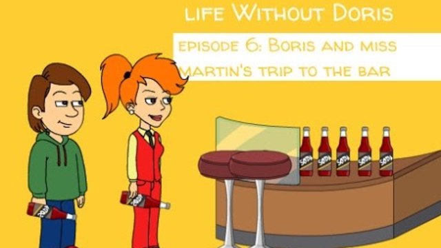 Life Without Doris: Episode 6 - Boris and Miss Martin's Trip To The Bar